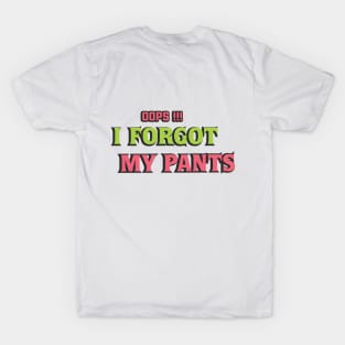 oops, I forgot my pants T-Shirt